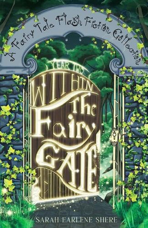 Within The Fairy Gate, Year Two: A Fairy Tale Flash Fiction Collection Avalon Wolfstone 9798293020256