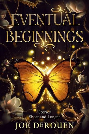 Eventual Beginnings: Stories Short and Longer Joe Derouen 9781737497516
