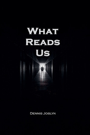 What Reads Us Dennis Joslyn 9798284823033