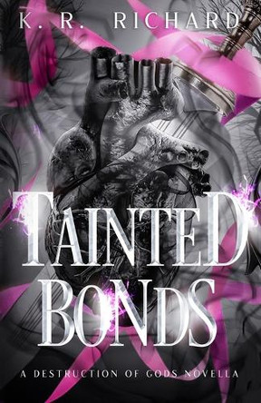 Tainted Bonds: A Destruction of Gods Novella K R Richard 9798990648630