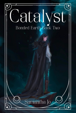 Catalyst: Bonded Earth Book Two Samantha Jo 9798218694227
