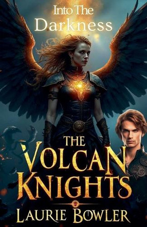 The Volcan Knights: Into The Darkness Laurie Bowler 9798231905485
