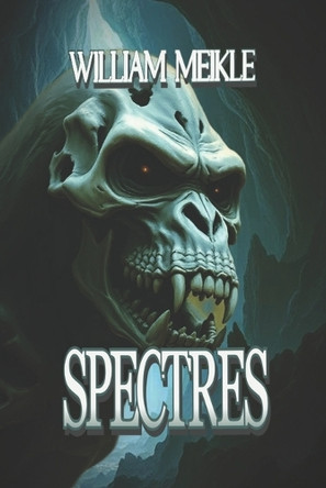 Spectres: Three Scottish Tales of the Great Beyond William Meikle 9798280490666