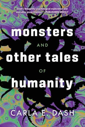 Monsters and Other Tales of Humanity Carla E. Dash 9781946154910