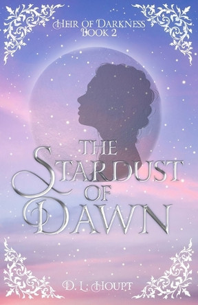 The Stardust of Dawn D L Houpt 9798218712037