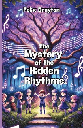 The Mystery of the Hidden Rhythms Felix Drayton 9781304143945