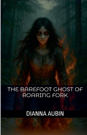 The Barefoot Ghost of Roaring Fork Dianna Aubin 9798231886685