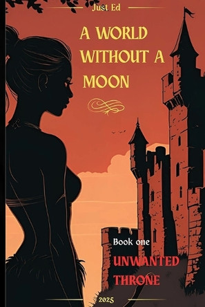 A World Without A Moon The Unwanted Throne Just Ed 9798292798439