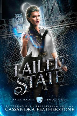 Failed State: A Steamy Dystopian Shifter Magical Academy Romance Cassandra Featherstone 9781960935984