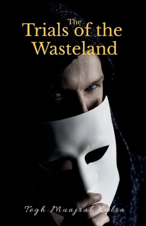 The Trials of the Wasteland Tegh Munjral Kalra 9798899611414