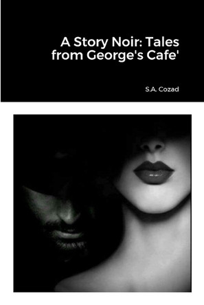 A Story Noir: Tales from George's Cafe' Suzette Cozad 9781312334342