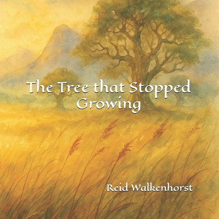 The Tree that Stopped Growing Reid Walkenhorst 9798280245228