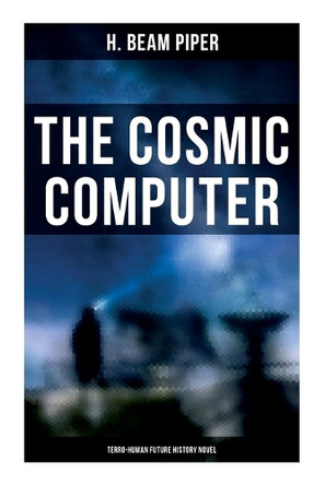 The Cosmic Computer: Terro-Human Future History Novel H. Beam Piper 9788027278190