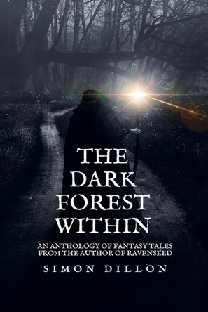 The Dark Forest Within: An Anthology of Fantasy Tales Simon Dillon 9798231924561