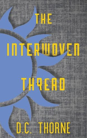 The Interwoven Thread D C Thorne 9798349479090