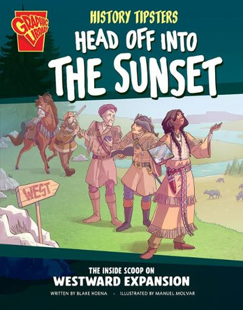 History Tipsters Head Off Into the Sunset: The Inside Scoop on Westward Expansion Blake Hoena 9798875209628