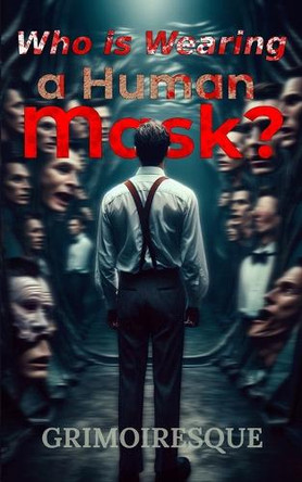 Who is Wearing a Human Mask?: A Tragedy in Twelve Faces Grimoiresque 9798285487852