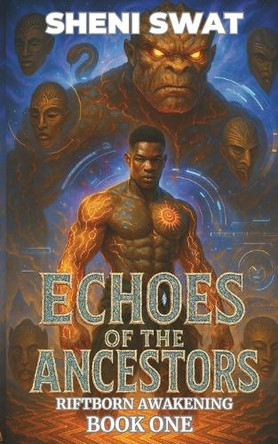 Echoes of the Ancestors: Riftborn Awakening Book One Sheni Swat 9798286041954