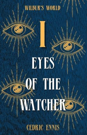 Eyes of the Watcher (Wilbur's World, Book 1) Cedric Ennis 9798316567829