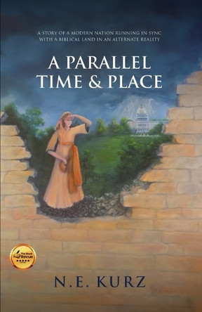 A Parallel Time & Place: A Story of a Modern Nation Running in Sync with a Biblical Land in an Alternate Reality N E Kurz 9798990521612
