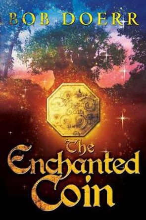 The Enchanted Coin: (The Enchanted Coin Series, Book 1) Bob Doerr 9781590950845