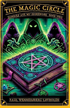 The Magic Circle: Zombies Ate My Homework: Book Two Paul Wennersberg-Lovholen 9788293748496