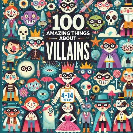 100 Amazing Things About Villains Bryan Aux 9798289536501