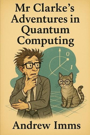 Mr Clarke's Adventures in Quantum Computing Andrew Imms 9798288344305