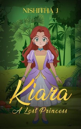 Kiara: A lost princess Nishita J 9798894068268