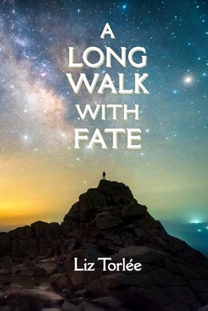 A Long Walk With Fate Liz Torlée 9781998494118