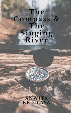 The Compass and the Singing River Anwita Kedilaya 9798899610509