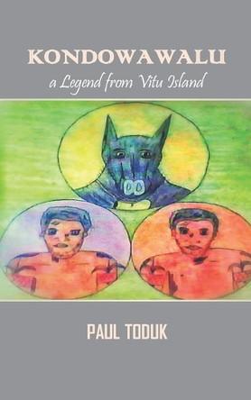 Kondowawalu: Legend from Vitu Island Paul Toduk 9781099963476