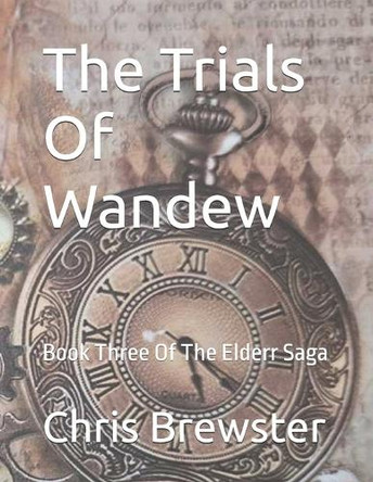 The Trials Of Wandew: Book Three Of The Elderr Saga Chris Brewster 9798287540104