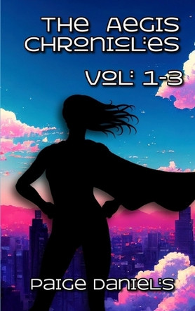 The Aegis Chronicles: Volume 1 - 3 Paige Daniels 9798290183367