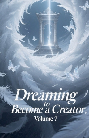 Dreaming to Become a Creator, Volume 7 Zenithnovels 9798231881208