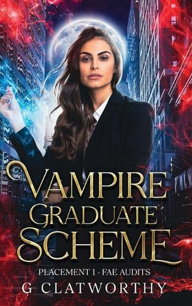 Vampire Graduate Scheme - Placement One: Fae Audits Clatworthy 9781915516701