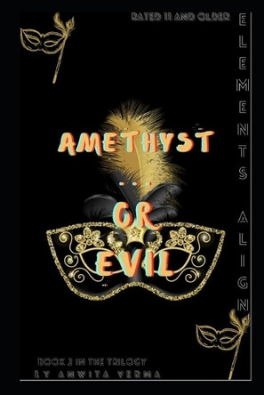 Elements Align Book 2- Amethyst.. or Evil: Elements Align Book 2- Amethyst.. or Evil Anwita Verma 9798285956822