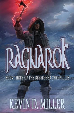 Ragnaroek: Book Three of the Berserker Chronicles Kevin D Miller 9781735706658