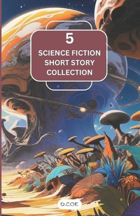 5 Science Fiction Short Story Collection Darren Coe 9798287520991