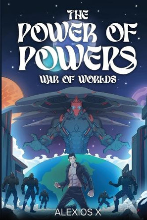 The Power of Powers: War of Worlds Alexios X 9798340651808