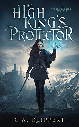 The High King's Protector by C a Klippert