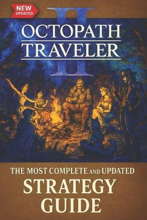 Octopath Traveler II: The Most Complete and Updated Strategy Guide: Tips, Tricks, and Help - All You Need to Know (Updated and Expanded) Barbara Rios 9798280146617