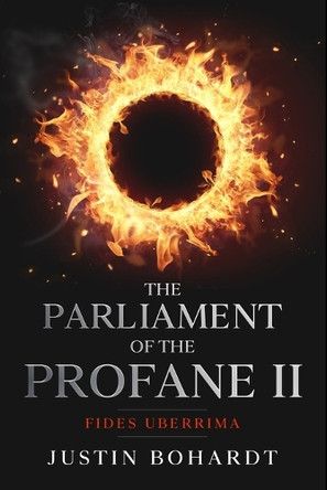 Parliament of the Profane II: Fides Uberrima Justin Bohardt 9781518795152