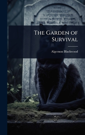The Garden of Survival Algernon Blackwood 9781023650724