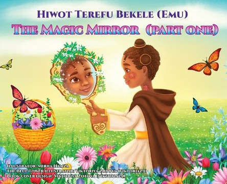 The Magic Mirror: Part One Hiwot Terefu Bekele 9798349446160