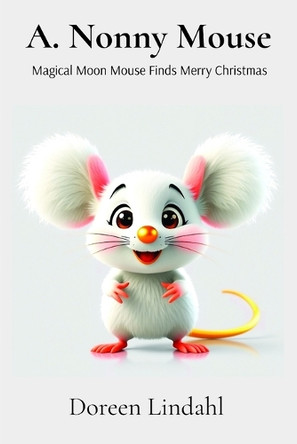 A. Nonny Mouse: Magical Moon Mouse finds Merry Christmas Doreen Lindahl 9781885708113