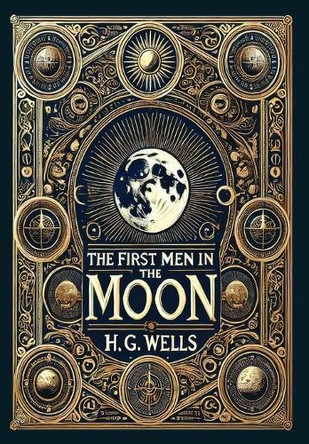 The First Men in the Moon (Collector's Edition) (Laminated Hardback with Jacket) H G Wells 9781834120188