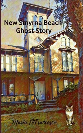 New Smyrna Beach Ghost Story Maria Difrancesco 9798444963685