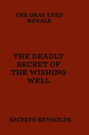 The Deadly Secret of The Wishing Well Jocelyn Reynolds 9781300352785