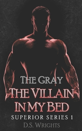 The Gray: The Villain In My Bed D S Wrights 9798672672519